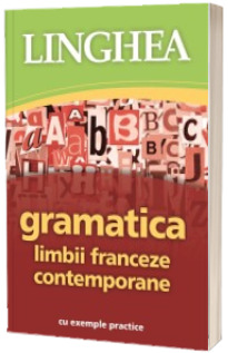 Gramatica limbii franceze contemporane cu exemple practice (Editia a II-a)