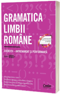 Gramatica limbii romane. Exercitii - antrenament si performanta. Clasa a VIII-a