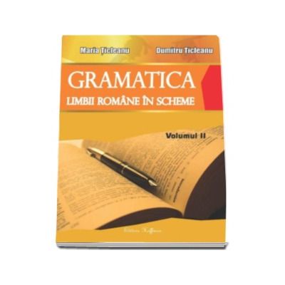 Gramatica limbii romane in scheme, volumul II (partea de exercitii) - Maria Ticleanu