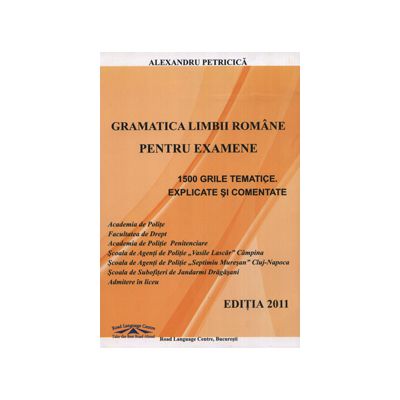 Gramatica Limbii Romane pentru examene - 1500 grile tematice explicate si comentate (Academia de Politie)