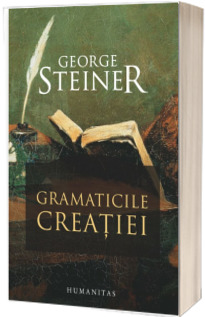 Gramaticile creatiei - George Steiner