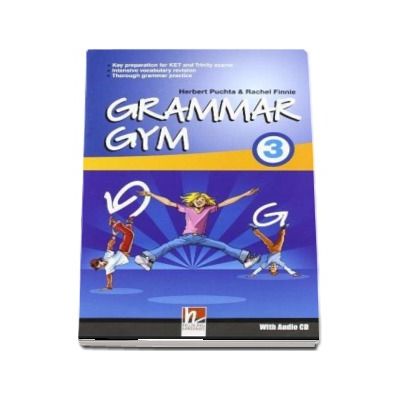 Grammar Gym 3 with Audio CD, Level KET - Herbert Puchta (Auxiliar recomandat pentru elevii de gimnaziu)