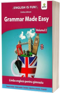Grammar Made Easy. Limba engleza pentru gimnaziu.Volumul 2