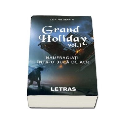 Grand Holiday. Naufragiati intr-o bula de aer, volumul I Grand Holiday. Naufragiati intr-o bula de aer, volumul I