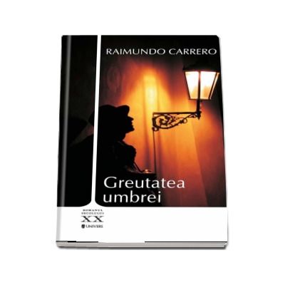 Greutatea umbrei - Raimundo Carrero