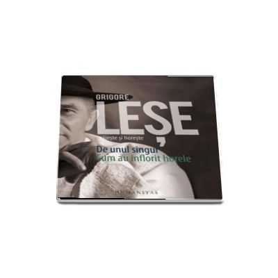 Grigore Lese graieste si horeste, Cum au inflorit horile in glasul meu si De unul singur. Audiobook