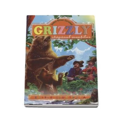 Grizzlyy stapanul muntilor - James Oliver Curwood (Editie ilustrata)