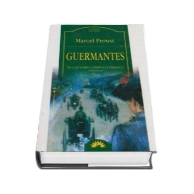 Guermantes. In cautarea timpului pierdut, Volumul. 3 - Marcel Proust (Editia 2005)