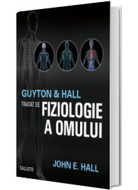 Guyton and Hall. Tratat de fiziologie a omului - Editia a XIII-a
