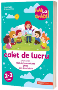 Hai la gradi! Limba si comunicare (Stiinte - Om si societate). Caiet de lucru. 2-3 ani