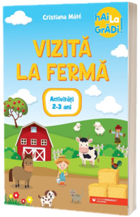 Hai la gradi! Vizita la ferma. Activitati. 2-3 ani