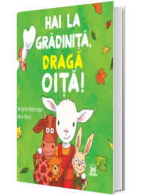Hai la gradinita, draga oita!