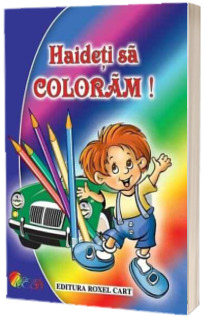 Haideti sa coloram - Carte de colorat pentru baieti, format A4