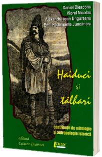 Haiduci si talhari. Contributii de mitologie si antropologie istorica