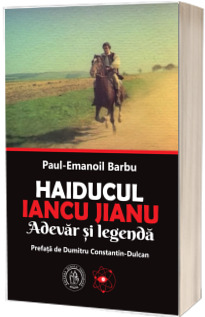 Haiducul Iancu Jianu. Adevar si legenda