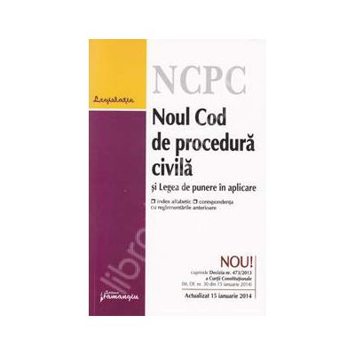 Noul cod de procedura civila si Legea de punere in aplicare. Actualizat 15 ianuarie 2014