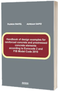 Handbook of design examples for reinforced concrete and prestressed concrete elements according to Eurocode 2 and FIB Model Code 2010