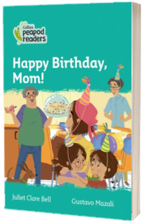 Happy Birthday, Mom! Collins Peapod Readers. Level 3