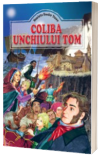 Harriet Beecher Stowe - Coliba unchiului Tom - Editie ilustrata Harriet Beecher Stowe - Coliba unchiului Tom - Editie ilustrata