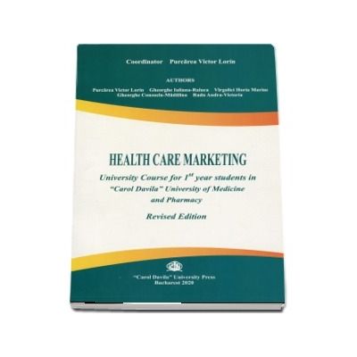 Health care marketing university course for 1st year students in Carol Davila university of medicine and pharmacy. Revised edition