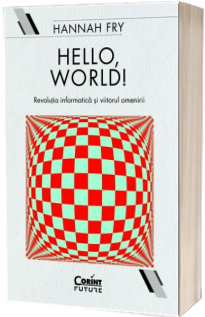 Hello, world! Revolutia informatica si viitorul omenirii