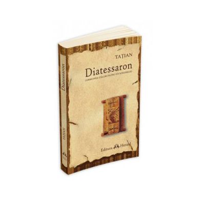 Diatessaron. Armonia celor patru Evanghelii