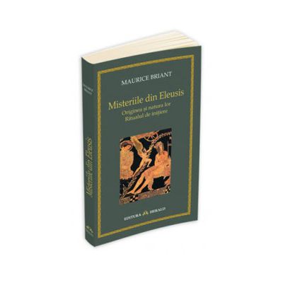 Misteriile din Eleusis (Originea si natura lor. Ritualul de initiere)