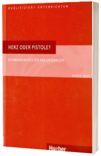 Herz oder Pistole? Buch Kommunikatives fur den Unterricht