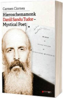 Hieroschemamonk Daniil Sandu Tudor - Mystical Poet