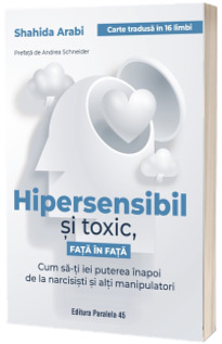 Hipersensibil si toxic, fata in fata. Cum sa-ti iei puterea inapoi de la narcisisti si alti manipulatori