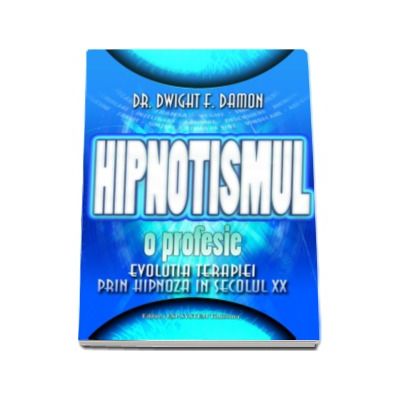 Hipnotismul, o profesie - evolutia terapiei prin hipnoza in secolul XX