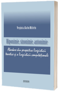 Hiponimie, sinonimie, antonimie. Abordare din perspectiva lingvisticii teoretice si a lingvisticii computationale
