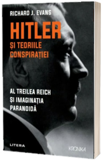 Hitler si teoriile conspiratiei. Al Treilea Reich si imaginatia paranoida