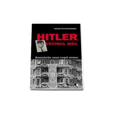 Hitler, vecinul meu. Amintirile unui copil evreu