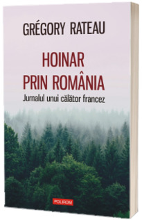 Hoinar prin Romania. Jurnalul unui calator francez