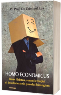 Homo economicus - Iisus Hristos, sensul creatiei si insuficientele purului biologism