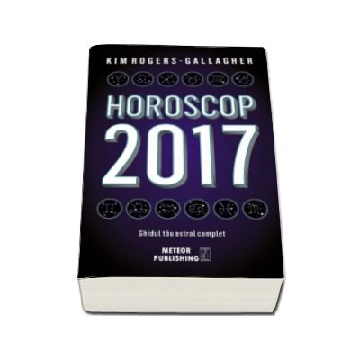 Horoscop 2017. Ghidul tau astral complet - Kim Rogers-Gallagher