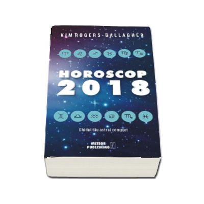 Horoscop 2018. Ghidul tau astral complet - Kim Rogers-Gallagher