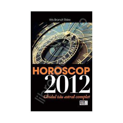 Horoscop 2012. Ghidul tau astral complet