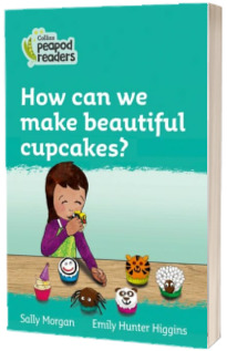 How can we make beautiful cupcakes? Collins Peapod Readers. Level 3