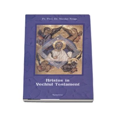 Hristos in Vechiul testament. Editia a IV-a revazuta - Nicolae  Neaga