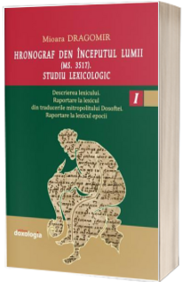 Hronograf den inceputul lumii (Ms. 3517). Studiu lexicologic. Volumul I