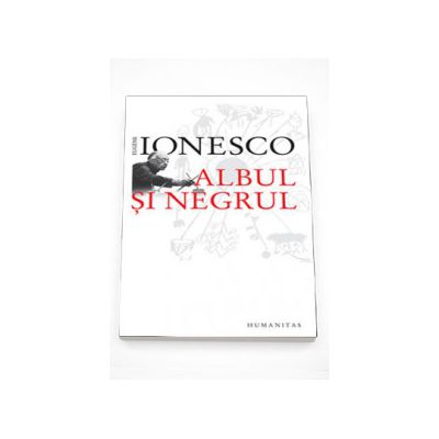 Albul si negrul - Eugene Ionesco