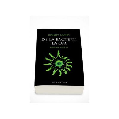 De la bacterii la om. Evolutia lumii vii - Mayr Ernst