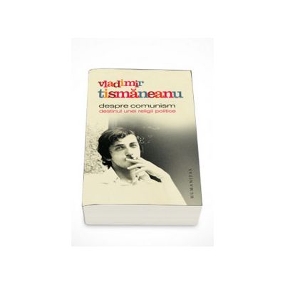 Despre comunism. Destinul unei religii politice - Vladimir Tismaneanu