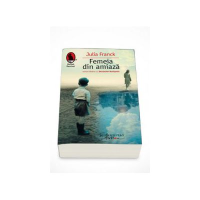 Femeia din amiaza - Julia Franck