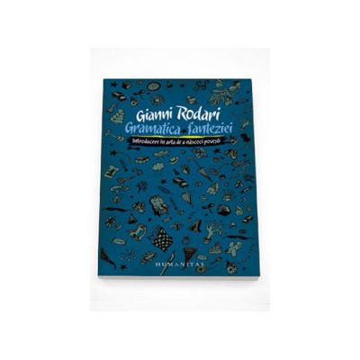 Gramatica fanteziei. Introducere in arta de a nascoci povesti - Gianni Rodari Gramatica fanteziei. Introducere in arta de a nascoci povesti - Gianni Rodari