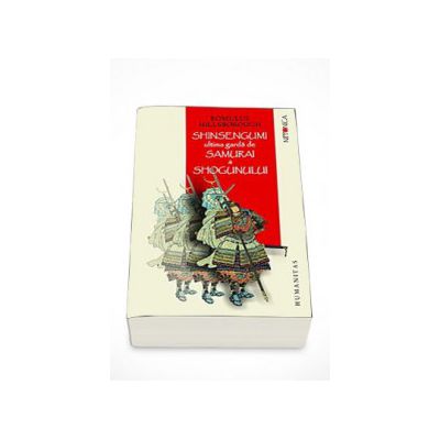 Shinsengumi. Ultima garda de samurai a shogunului - Romulus Hillsborough