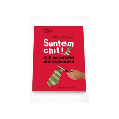 Suntem chit! 300 de retete ale razbunarii - Claire Gillman