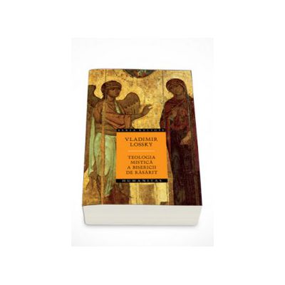 Teologia mistica a Bisericii de Rasarit - Vladimir Lossky